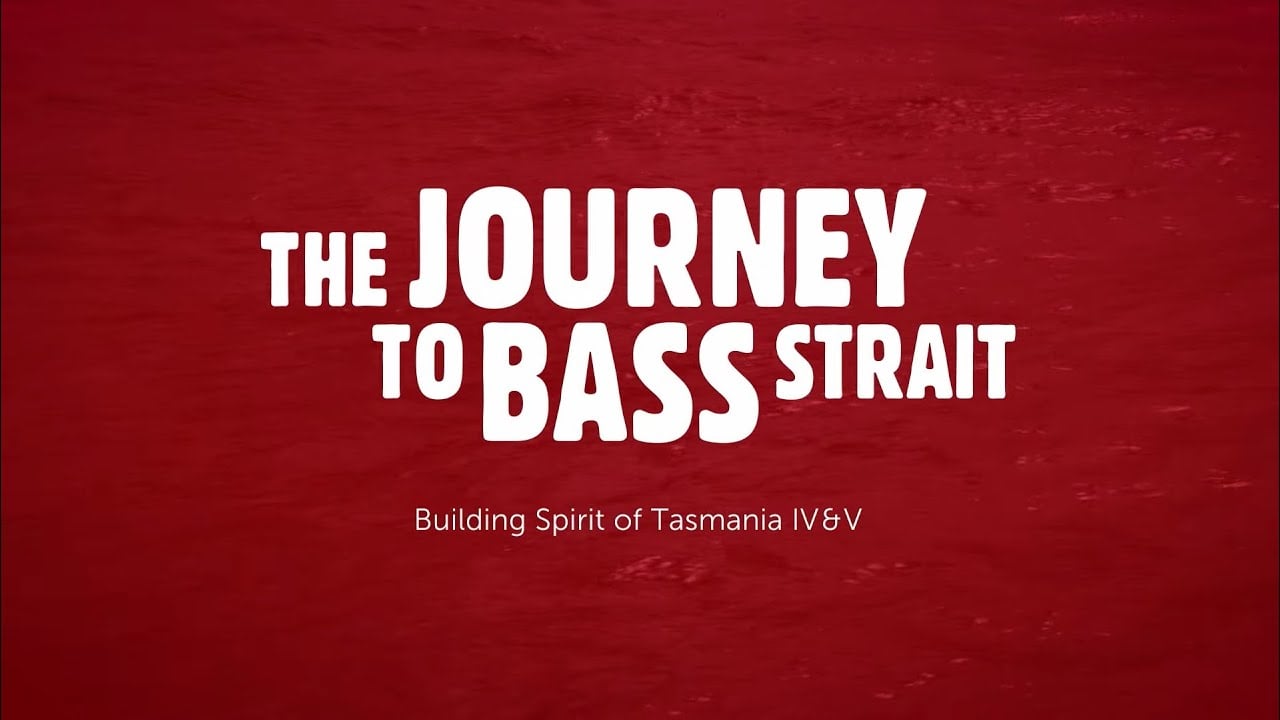The Journey to Bass Strait: Building Spirit of Tasmania IV & V